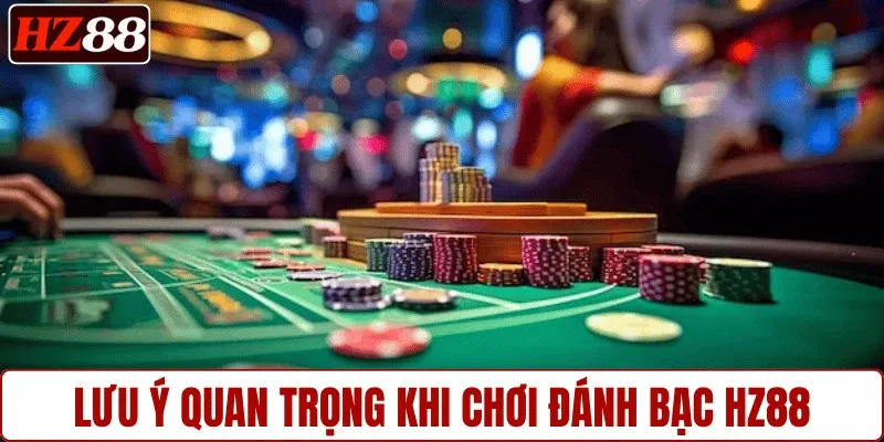 Lưu ý quan trọng khi chơi đánh bạc HZ88